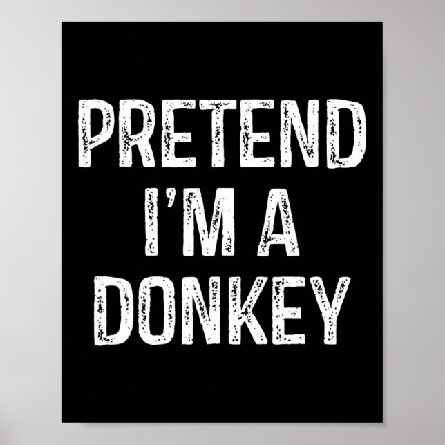 Pretend I'm A Donkey Funny Joke Humor Saying Puns  Poster (Front)