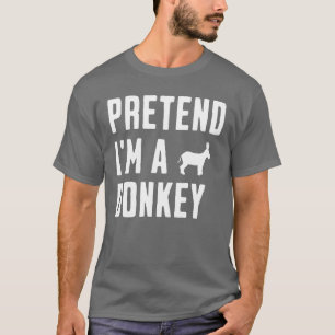 Pretend I'm A Donkey T-Shirt