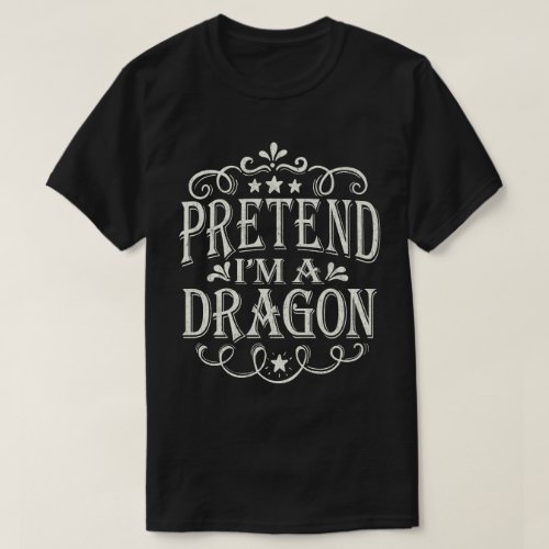 Pretend Im A Dragon Easy Lazy Halloween Costume T_Shirt