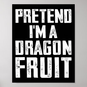 Pretend I'm A Dragon Fruit Costume Dragon Fruit Ha Poster