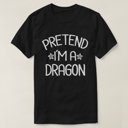 Pretend Im A Dragon Funny Easy Halloween Costume T_Shirt