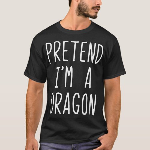 Pretend IM A Dragon Halloween T_Shirt