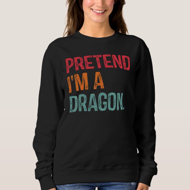 Pretend I'm A Dragon Last Minute Lazy Halloween Co Sweatshirt (Front)