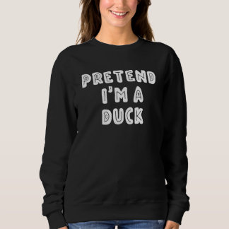 Pretend I'm a Duck Last Minute Halloween Sweatshirt