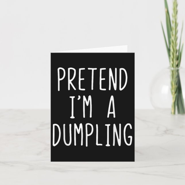 Pretend I'm A Dumpling Costume Halloween Lazy Easy Card (Front)
