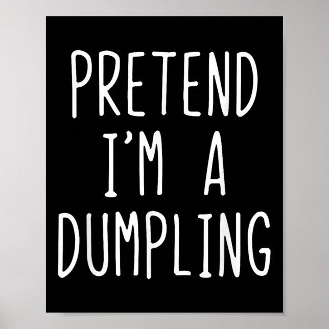 Pretend I'm A Dumpling Costume Halloween Lazy Easy Poster (Front)