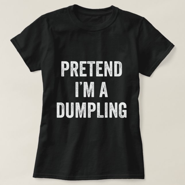 Pretend I'm A Dumpling Costume Halloween Lazy Easy T-Shirt (Design Front)