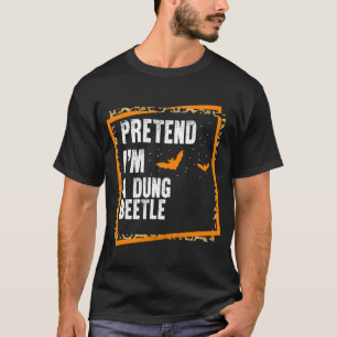 Pretend I'm a Dung Beetle Easy Lazy Halloween Cost T-Shirt