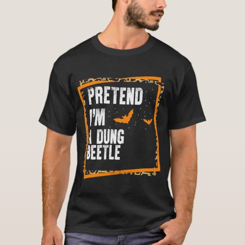Pretend Im a Dung Beetle Easy Lazy Halloween Cost T_Shirt