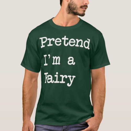 Pretend Im A Fairy Funny Halloween Costume T_Shirt