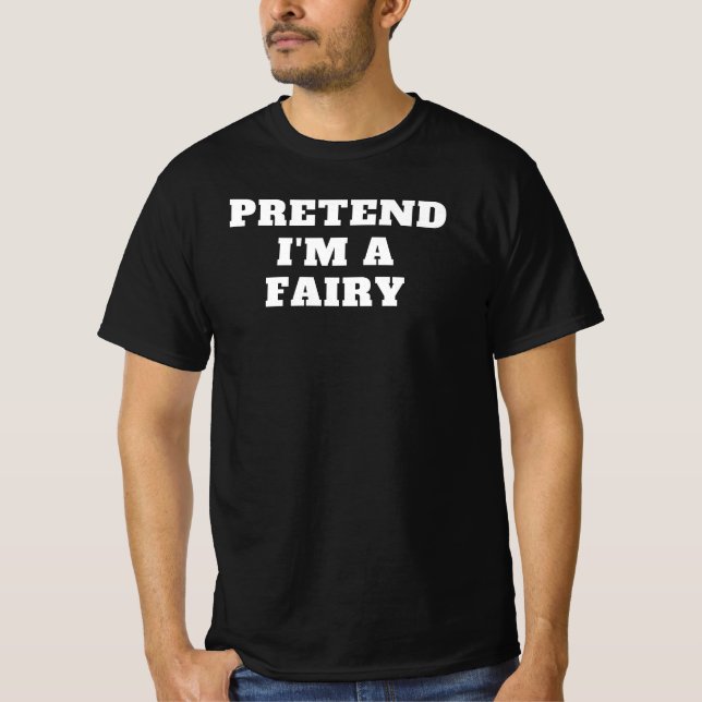 Pretend I'm a Fairy Lazy Halloween Costume Idea Gr T-Shirt (Front)