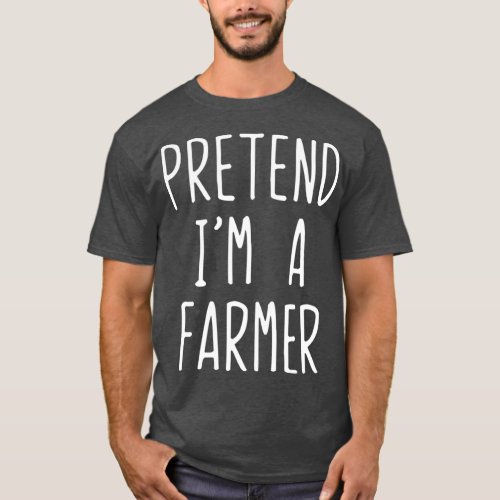 Pretend Im A Farmer Costume Halloween Lazy Easy T_Shirt