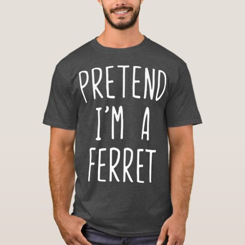 Pretend Im A Ferret Costume Halloween Lazy Easy T_Shirt