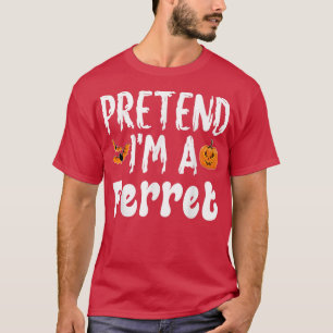 Pretend Im A Ferret Halloween Costume Party T-Shirt