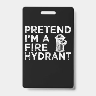 Pretend Im A Fire Hydrant Funny Firefighter Gift Badge