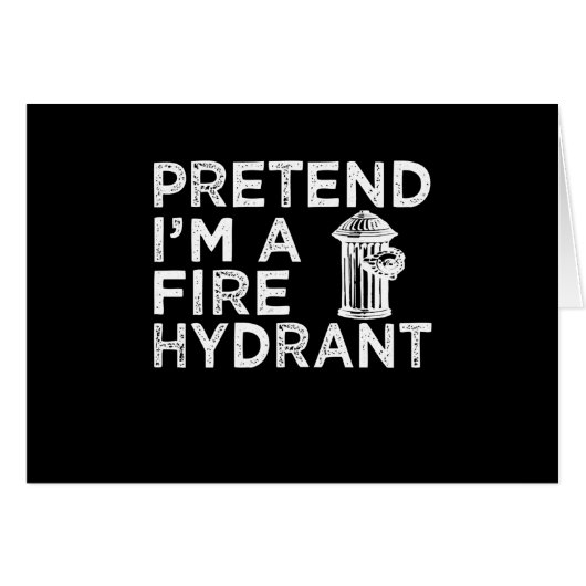 Pretend Im A Fire Hydrant | Funny Firefighter Gift Cards (Front Horizontal)