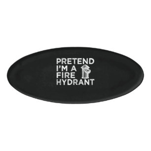Pretend Im A Fire Hydrant Funny Firefighter Gift Name Tag