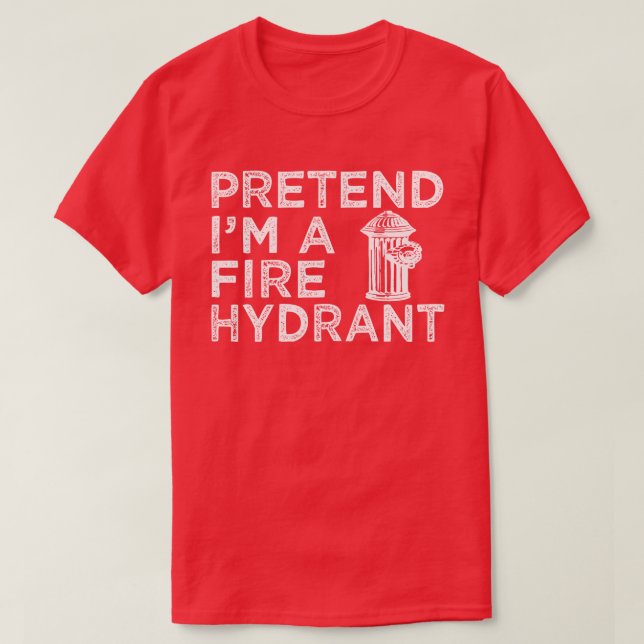 Pretend I'm A Fire Hydrant Funny Halloween Costume T-Shirt (Design Front)