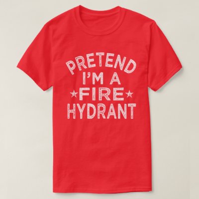 Pretend I'm A Fire Hydrant Funny Halloween Costume T-Shirt
