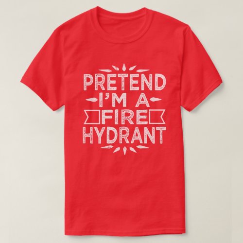 Pretend Im A Fire Hydrant Funny Halloween Costume T_Shirt
