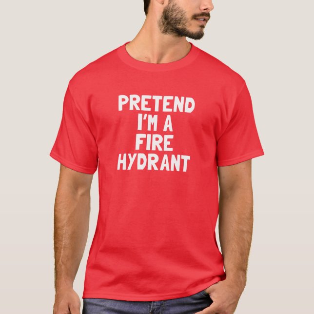 Pretend I'm A Fire Hydrant Halloween Costume T-Shirt (Front)