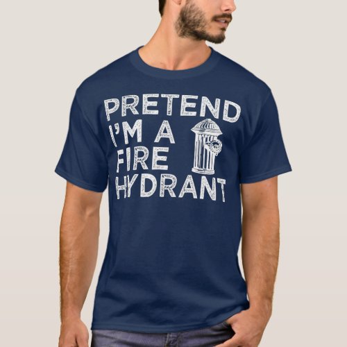 Pretend Im A Fire Hydrant Halloween Firefighter T_Shirt