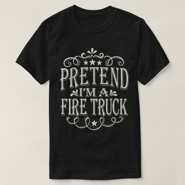 Pretend I'm A Fire Truck Easy Halloween Costume  T-Shirt (Design Front)