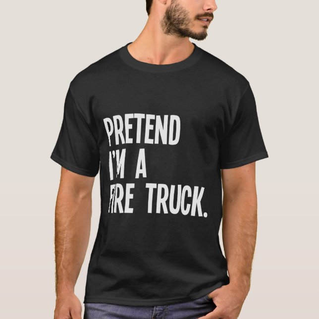 Pretend I'm A Fire Truck Funny Halloween Party Cos T-Shirt (Front)