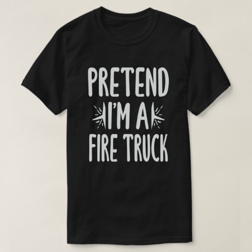 Pretend Im A Fire Truck Funny Lazy Halloween T_Shirt