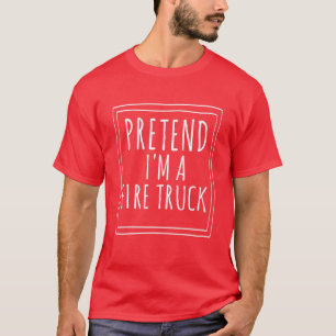 Pretend I'm A Fire Truck Halloween Costume Party F T-Shirt