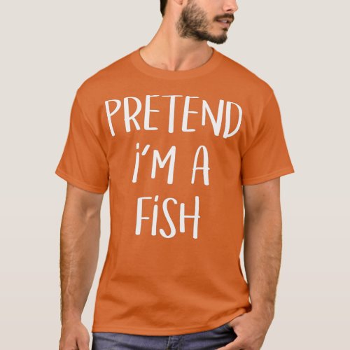 Pretend Im A Fish Costume Funny Halloween Party T_Shirt