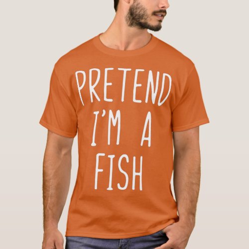 Pretend Im A Fish Costume Halloween Lazy Easy T_Shirt