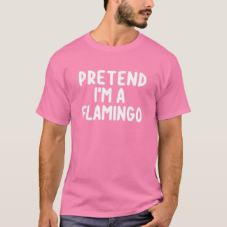 Pretend I'm A Flamingo Costume Funny Halloween Cos T-Shirt