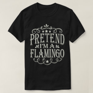 Pretend I'm A Flamingo Easy Lazy Halloween Costume T-Shirt
