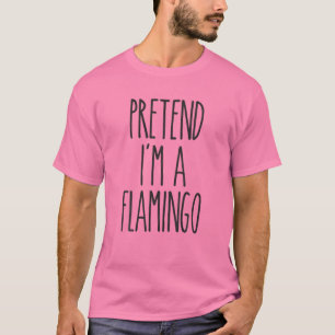 Pretend I'm A Flamingo Funny Easy Halloween Costum T-Shirt