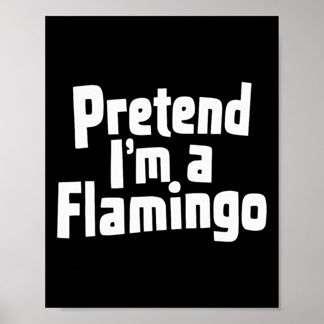 Pretend I'm A Flamingo Hallowen Costume  Poster (Front)