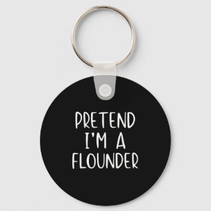 Pretend I'm A Flounder Costume Halloween Simple Ad Keychain