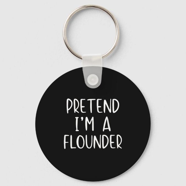 Pretend I'm A Flounder Costume Halloween Simple Ad Keychain (Front)