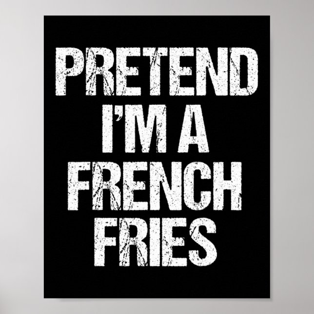 Pretend I'm A French Fries Costume Funny Lazy Hall Poster (Front)