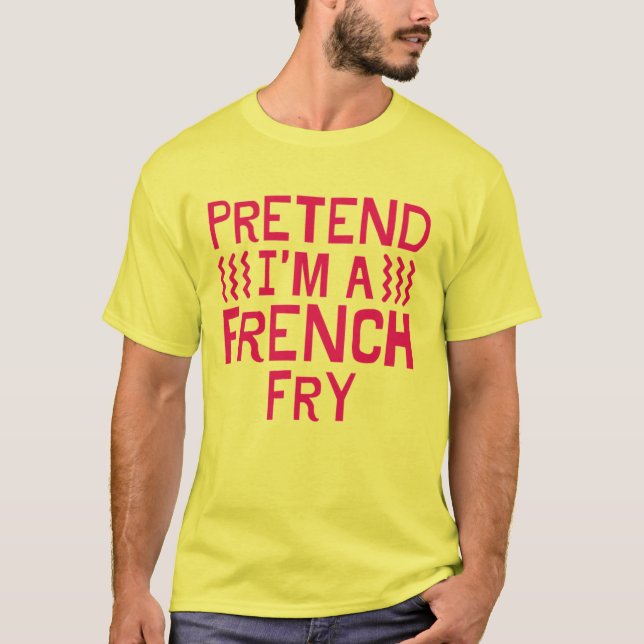 Pretend I'm A French Fry, Funny Halloween Costumes T-Shirt (Front)