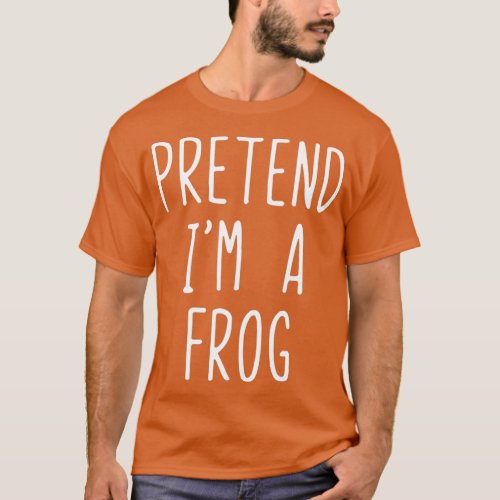 Pretend Im A Frog Costume Halloween Lazy Easy  T_Shirt