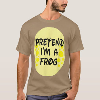 Pretend I'm A Frog lazy Halloween Costume Party Fu T-Shirt