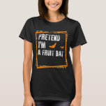 Pretend I&#39;m A Fruit Bat Easy Lazy Halloween Costum T-Shirt