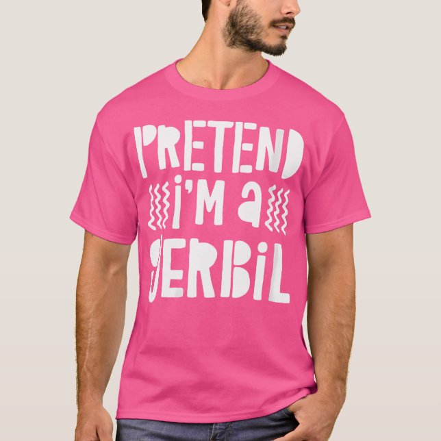Pretend I'M A Gerbil Gerbil T-Shirt (Front)