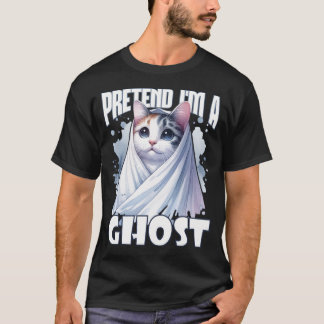Pretend I'm a Ghost Adorable Cat for Halloween T-Shirt