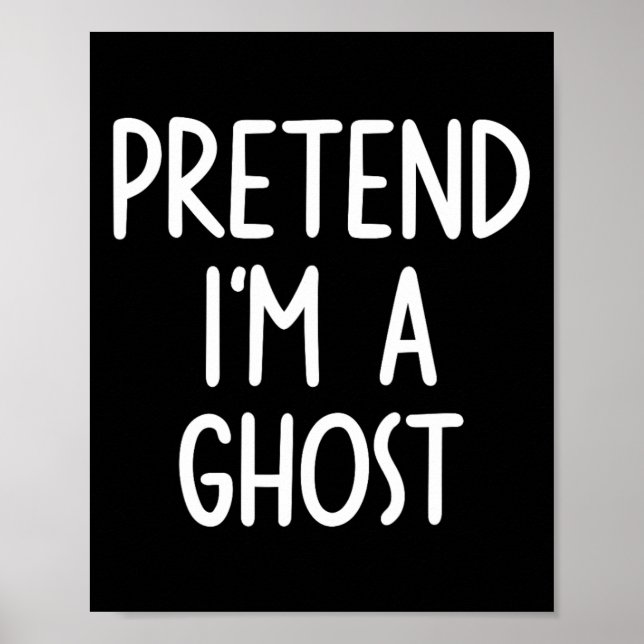 Pretend I'm A Ghost Costume Halloween Lazy Easy  Poster (Front)