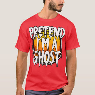 Pretend Im A Ghost Happy Halloween Day 2021 Gift T-Shirt