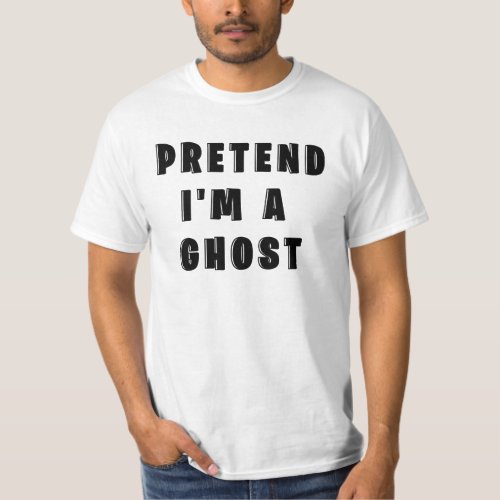 Pretend Im A Ghost T_Shirt