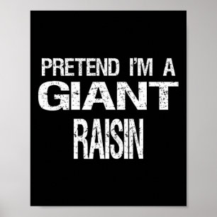 Pretend I'm A Giant Raisin Halloween Costume Poster