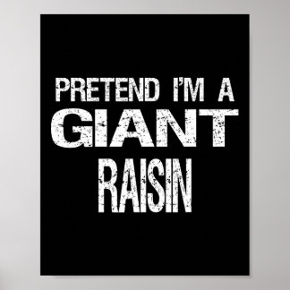 Pretend I'm A Giant Raisin Halloween Costume Poster